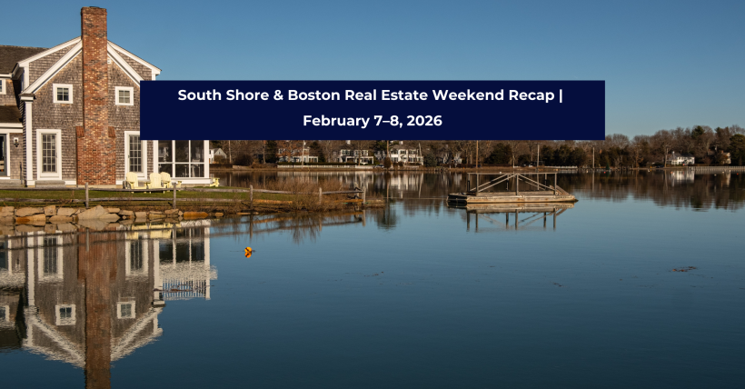 South Shore & Boston Real Estate Weekend Recap | February 7–8, 2026